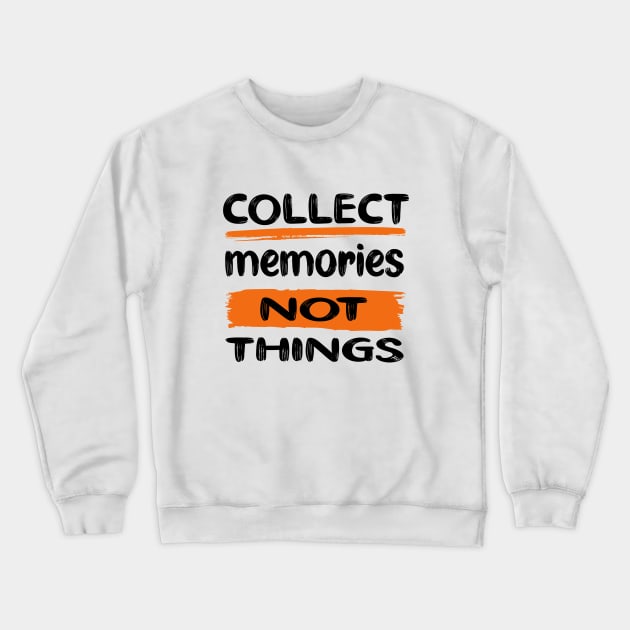 Collect Memories, Not Things - DARK Crewneck Sweatshirt by Maruf